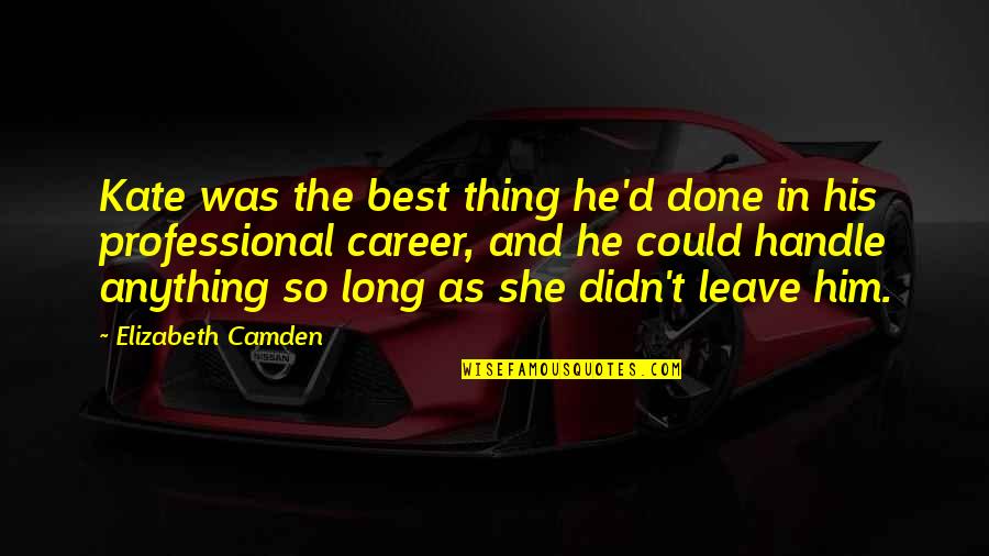 She's The Best Thing Quotes By Elizabeth Camden: Kate was the best thing he'd done in