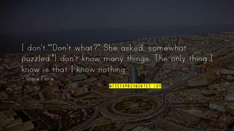 She's The Best Thing Quotes By Grace Fiorre: I don't.""Don't what?" She asked, somewhat puzzled."I don't