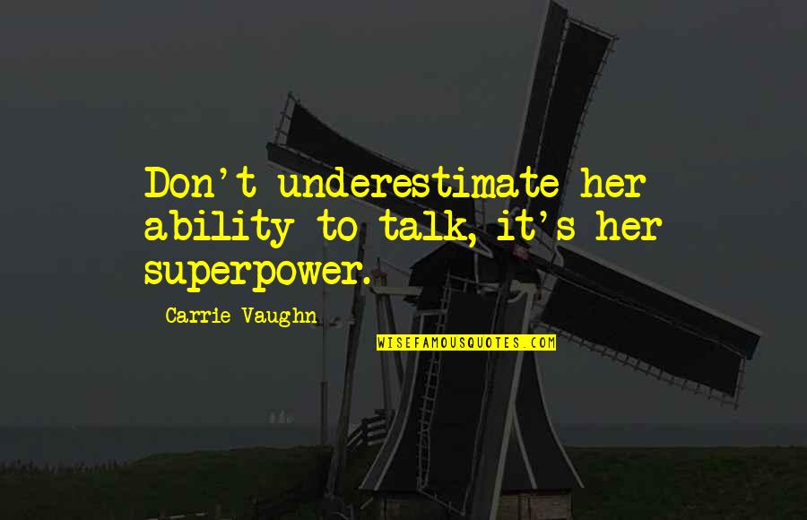 She's The Kinda Girl Quotes By Carrie Vaughn: Don't underestimate her ability to talk, it's her