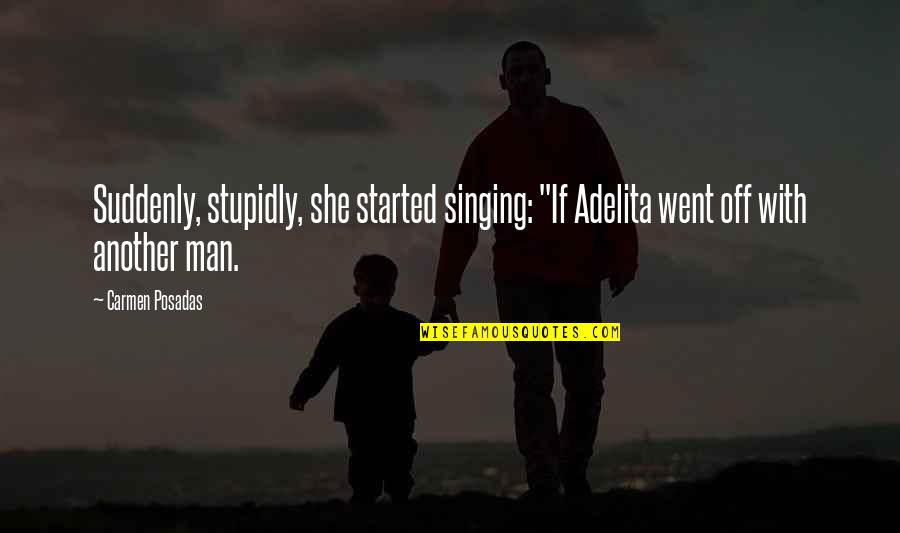 She's The Man Best Quotes By Carmen Posadas: Suddenly, stupidly, she started singing: "If Adelita went