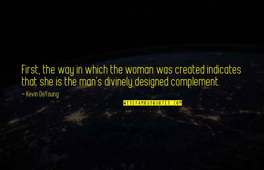 She's The Man Quotes By Kevin DeYoung: First, the way in which the woman was