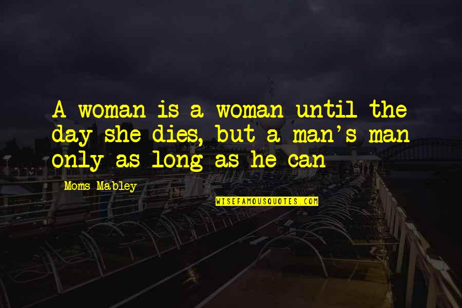 She's The Man Quotes By Moms Mabley: A woman is a woman until the day