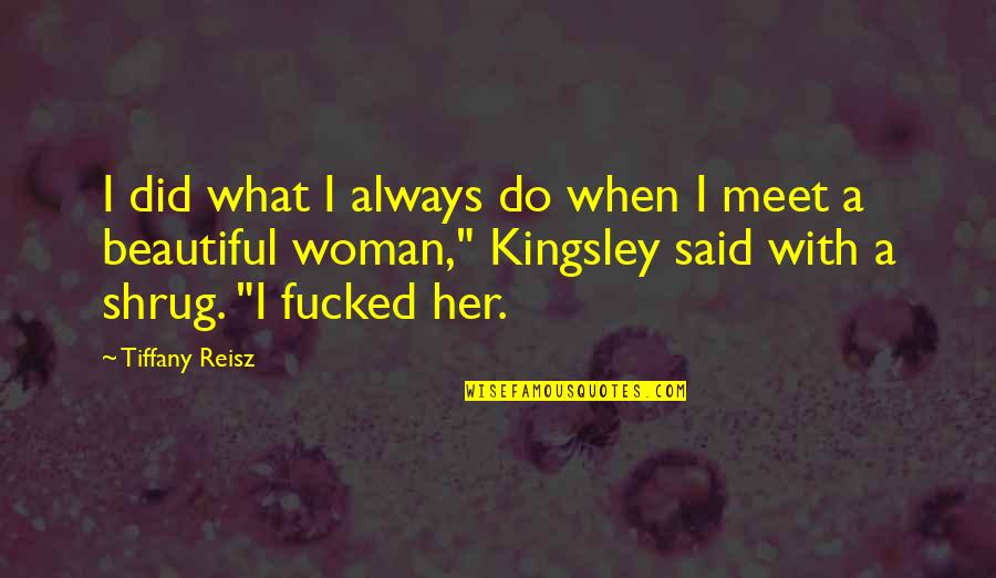 She's The One Bea Alonzo Quotes By Tiffany Reisz: I did what I always do when I