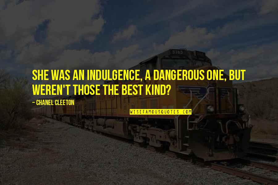 She's The One Best Quotes By Chanel Cleeton: She was an indulgence, a dangerous one, but