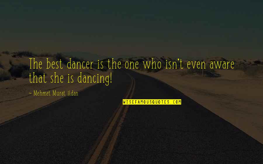 She's The One Best Quotes By Mehmet Murat Ildan: The best dancer is the one who isn't She's The One Best Quotes By Mehmet Murat Ildan: The best dancer is the one who isn't