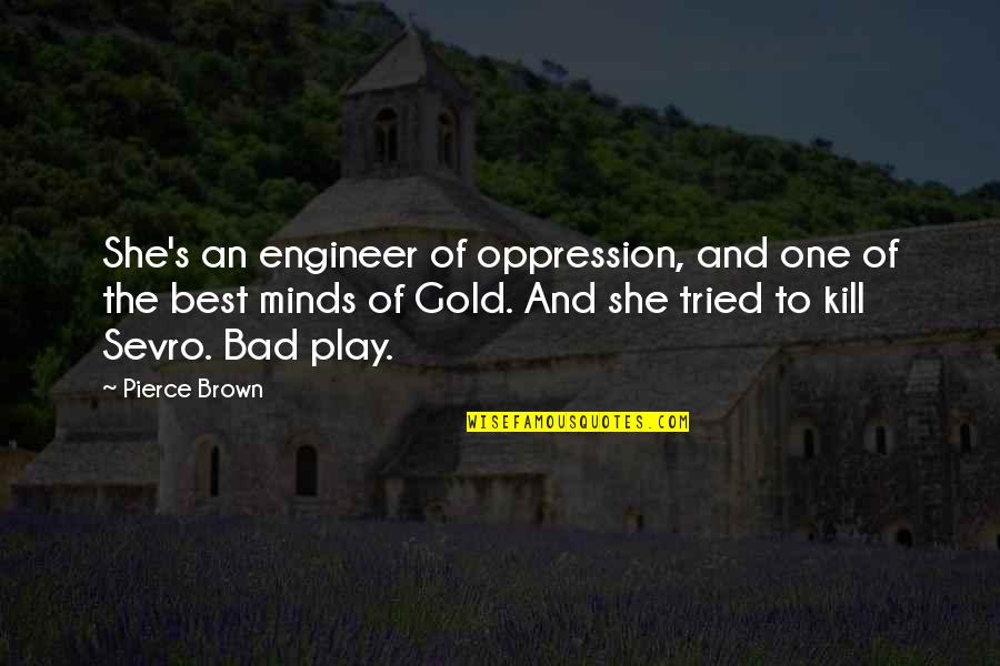 She's The One Best Quotes By Pierce Brown: She's an engineer of oppression, and one of She's The One Best Quotes By Pierce Brown: She's an engineer of oppression, and one of