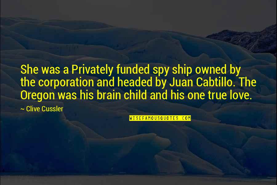 She's The One Love Quotes By Clive Cussler: She was a Privately funded spy ship owned