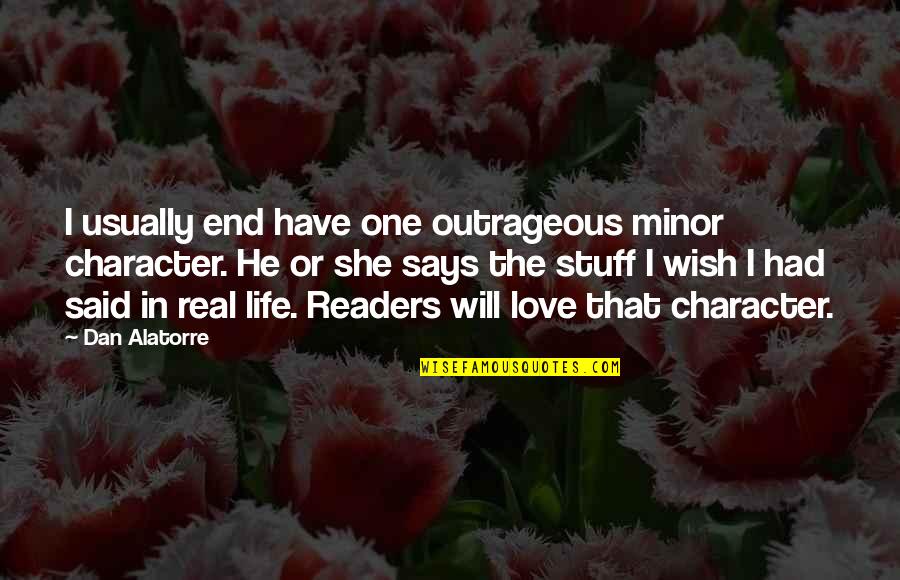 She's The One Love Quotes By Dan Alatorre: I usually end have one outrageous minor character.