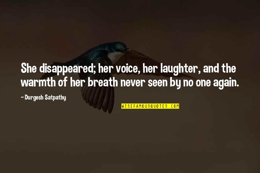 She's The One Love Quotes By Durgesh Satpathy: She disappeared; her voice, her laughter, and the