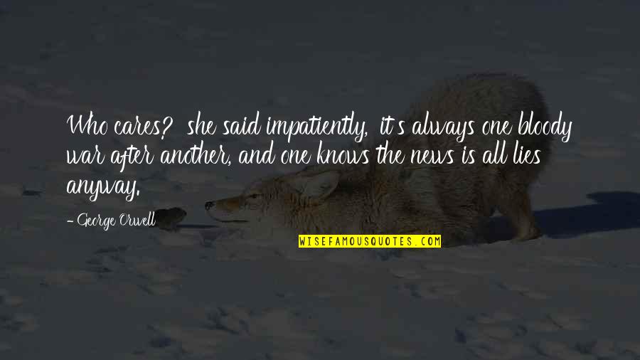 She's The One Who Quotes By George Orwell: Who cares?' she said impatiently, 'it's always one