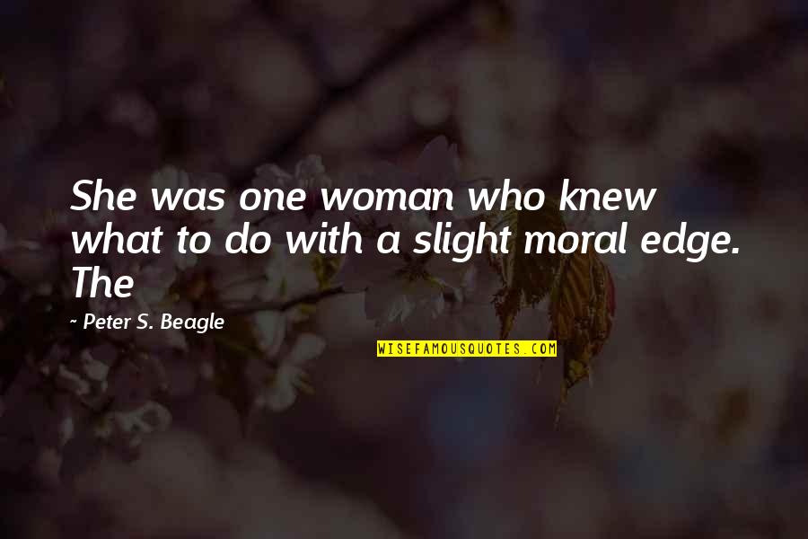 She's The One Who Quotes By Peter S. Beagle: She was one woman who knew what to