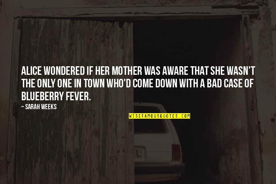 She's The One Who Quotes By Sarah Weeks: Alice wondered if her mother was aware that