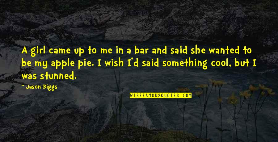 She's The Only Girl For Me Quotes By Jason Biggs: A girl came up to me in a She's The Only Girl For Me Quotes By Jason Biggs: A girl came up to me in a