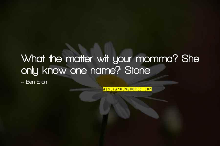 She's The Only One Quotes By Ben Elton: What the matter wit' your momma? She only