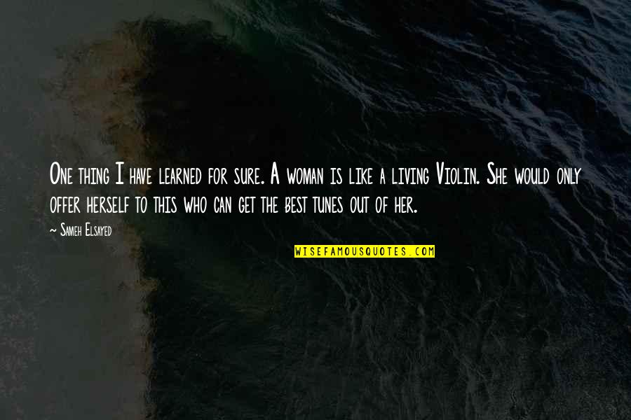 She's The Only One Quotes By Sameh Elsayed: One thing I have learned for sure. A