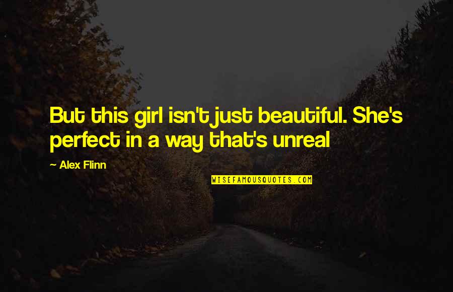 She's The Perfect Girl Quotes By Alex Flinn: But this girl isn't just beautiful. She's perfect