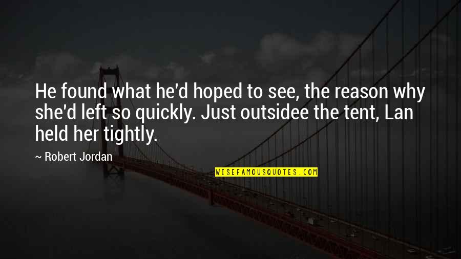 She's The Reason Why Quotes By Robert Jordan: He found what he'd hoped to see, the She's The Reason Why Quotes By Robert Jordan: He found what he'd hoped to see, the