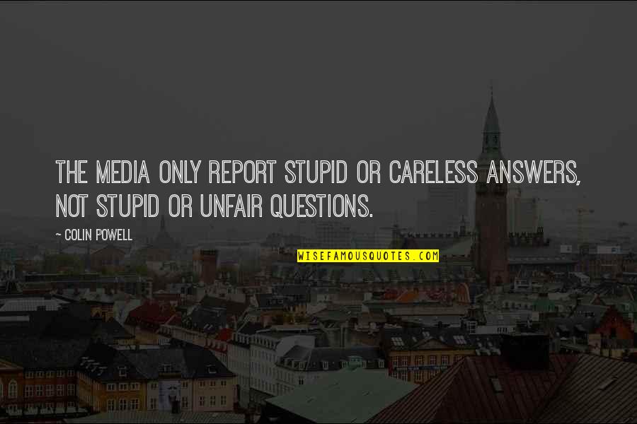 She's The Right Girl Quotes By Colin Powell: The media only report stupid or careless answers,