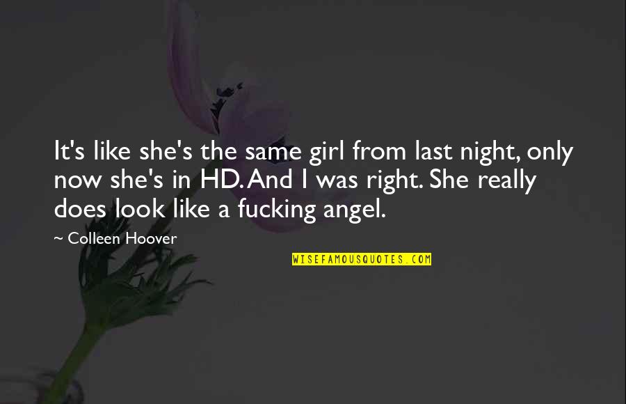 She's The Right Girl Quotes By Colleen Hoover: It's like she's the same girl from last