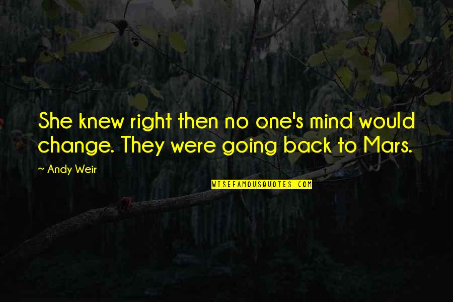 She's The Right One Quotes By Andy Weir: She knew right then no one's mind would