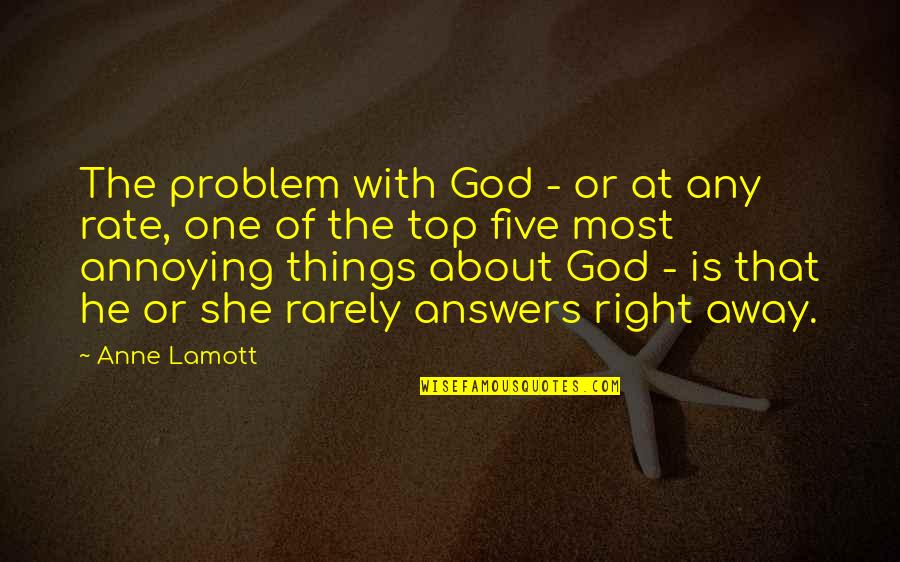 She's The Right One Quotes By Anne Lamott: The problem with God - or at any She's The Right One Quotes By Anne Lamott: The problem with God - or at any