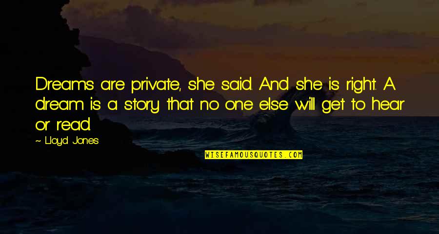 She's The Right One Quotes By Lloyd Jones: Dreams are private, she said. And she is