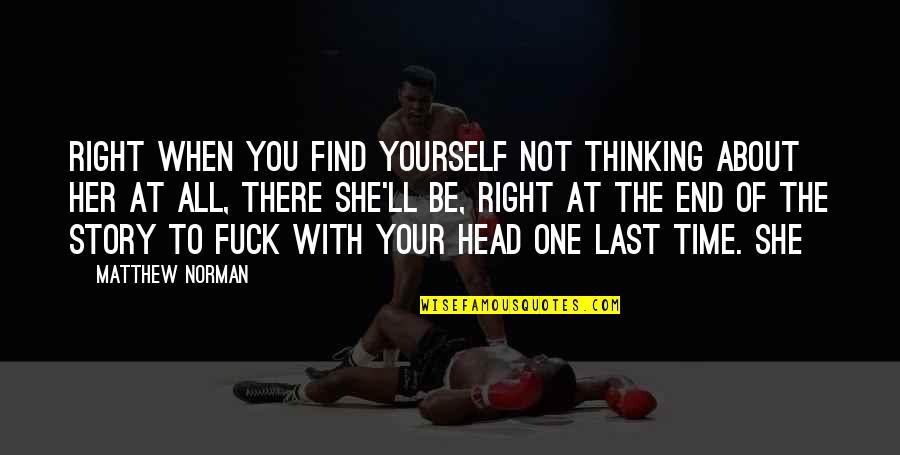 She's The Right One Quotes By Matthew Norman: Right when you find yourself not thinking about She's The Right One Quotes By Matthew Norman: Right when you find yourself not thinking about