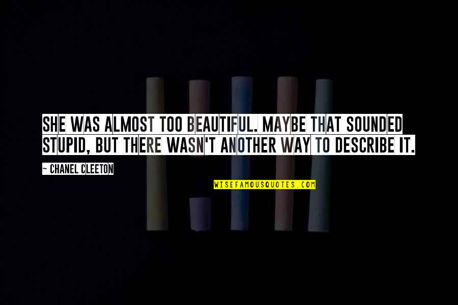 She's Too Beautiful Quotes By Chanel Cleeton: She was almost too beautiful. Maybe that sounded She's Too Beautiful Quotes By Chanel Cleeton: She was almost too beautiful. Maybe that sounded