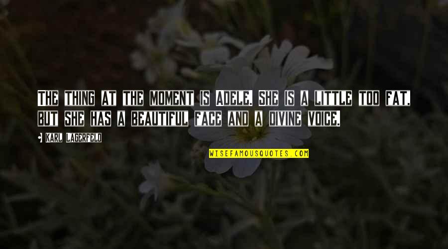 She's Too Beautiful Quotes By Karl Lagerfeld: The thing at the moment is Adele. She She's Too Beautiful Quotes By Karl Lagerfeld: The thing at the moment is Adele. She