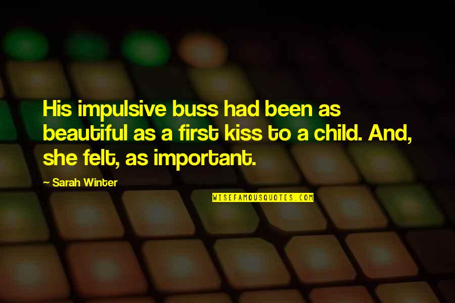 She's Too Beautiful Quotes By Sarah Winter: His impulsive buss had been as beautiful as She's Too Beautiful Quotes By Sarah Winter: His impulsive buss had been as beautiful as