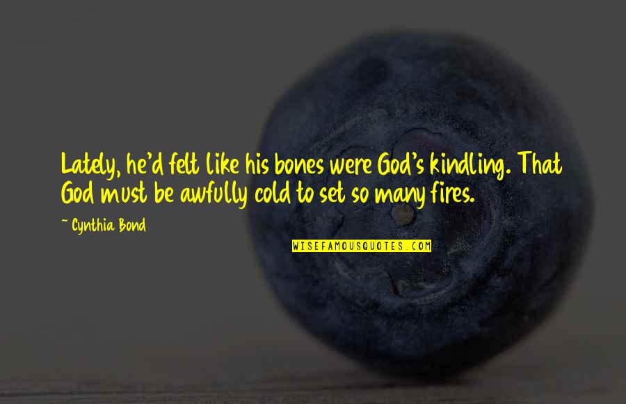 Shes Too Cute Quotes By Cynthia Bond: Lately, he'd felt like his bones were God's