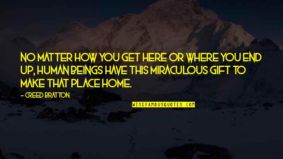 She's Too Far Gone Quotes By Creed Bratton: No matter how you get here or where She's Too Far Gone Quotes By Creed Bratton: No matter how you get here or where