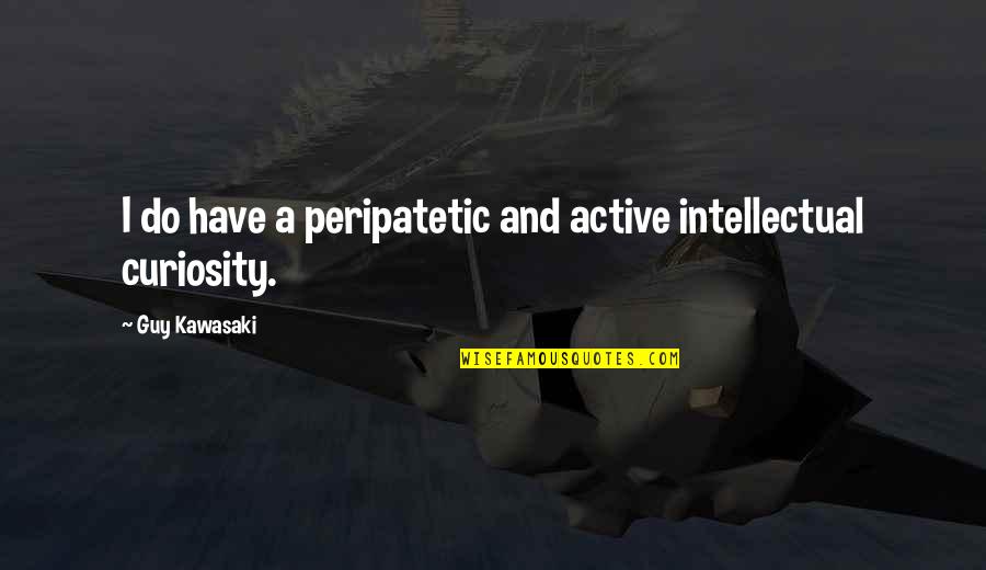 Shes Wild And Free Quotes By Guy Kawasaki: I do have a peripatetic and active intellectual Shes Wild And Free Quotes By Guy Kawasaki: I do have a peripatetic and active intellectual