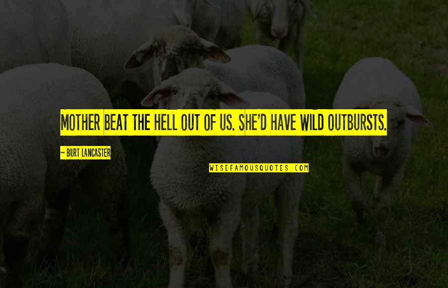 She's Wild Quotes By Burt Lancaster: Mother beat the hell out of us. She'd