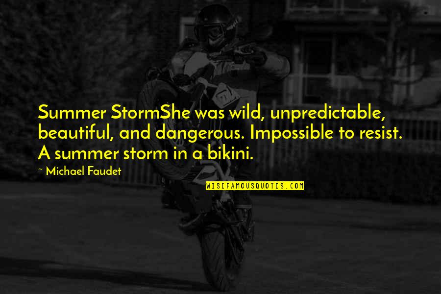 She's Wild Quotes By Michael Faudet: Summer StormShe was wild, unpredictable, beautiful, and dangerous.