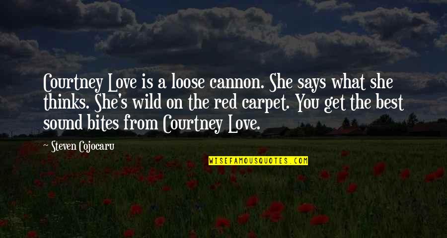 She's Wild Quotes By Steven Cojocaru: Courtney Love is a loose cannon. She says