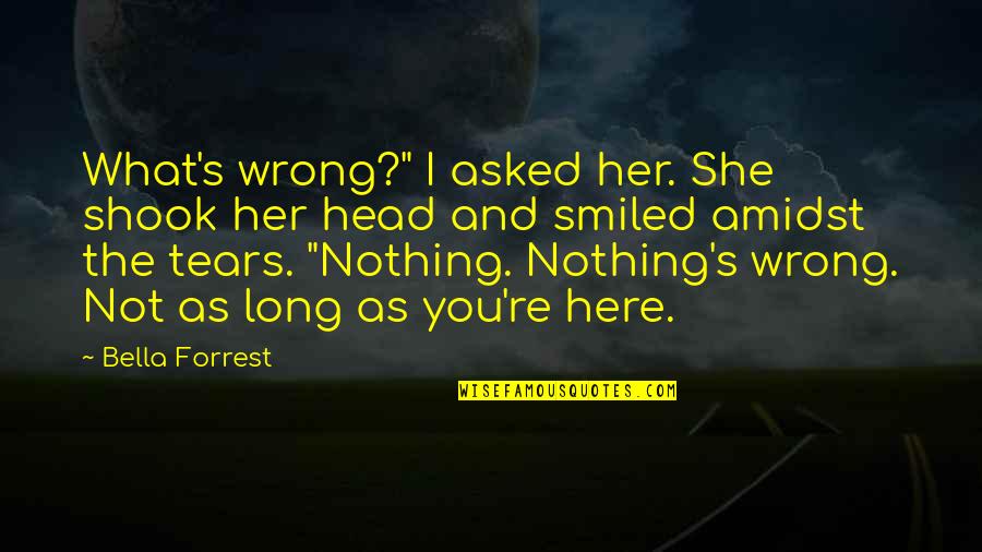 She's Wrong Quotes By Bella Forrest: What's wrong?" I asked her. She shook her