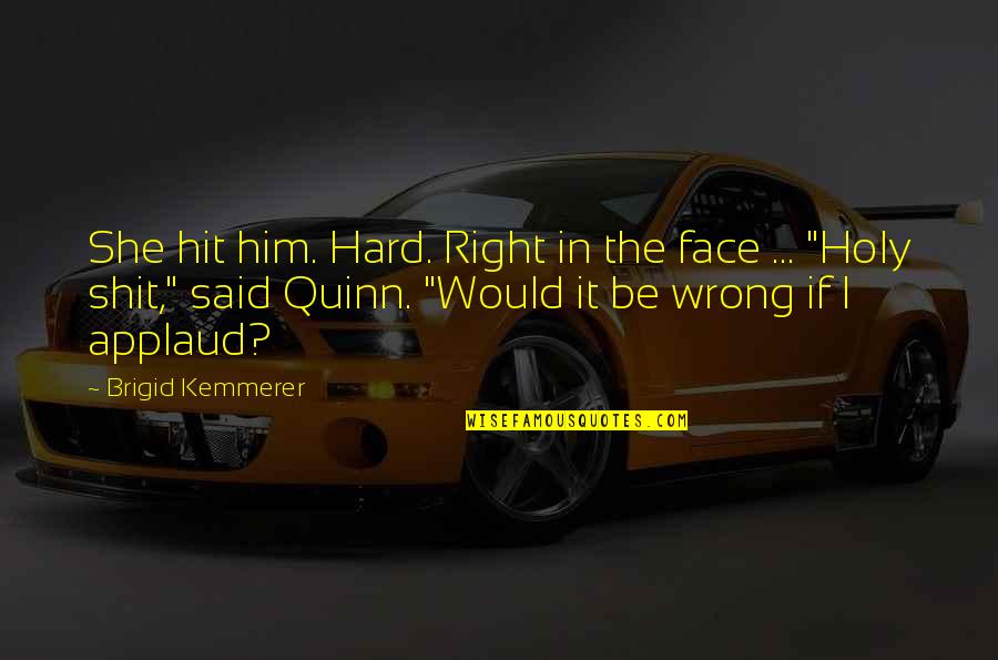 She's Wrong Quotes By Brigid Kemmerer: She hit him. Hard. Right in the face