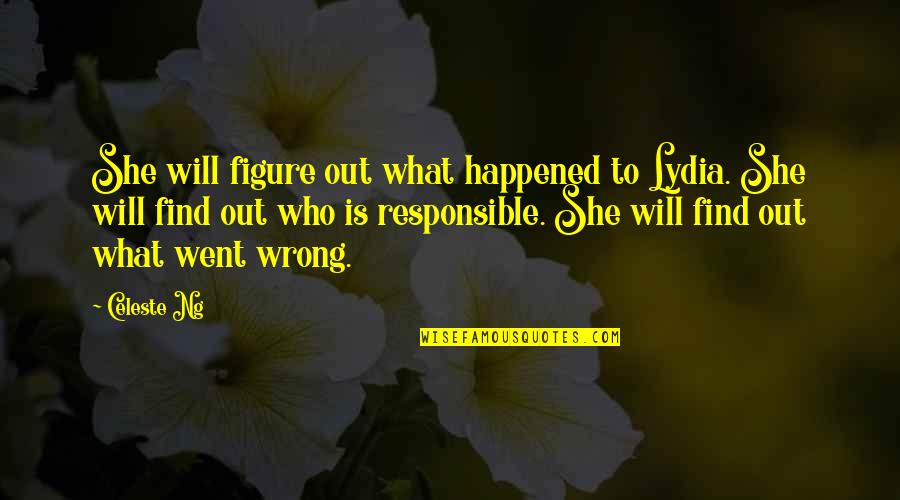 She's Wrong Quotes By Celeste Ng: She will figure out what happened to Lydia.