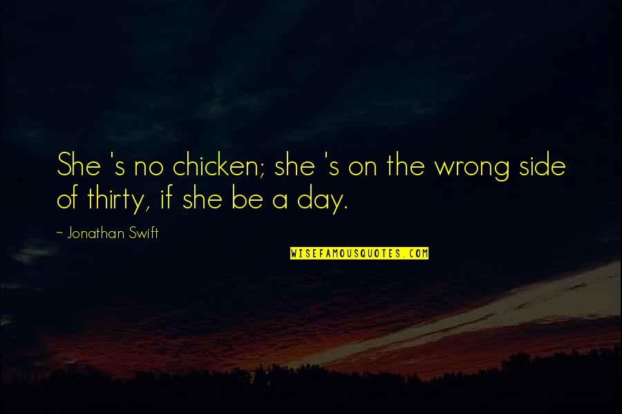 She's Wrong Quotes By Jonathan Swift: She 's no chicken; she 's on the