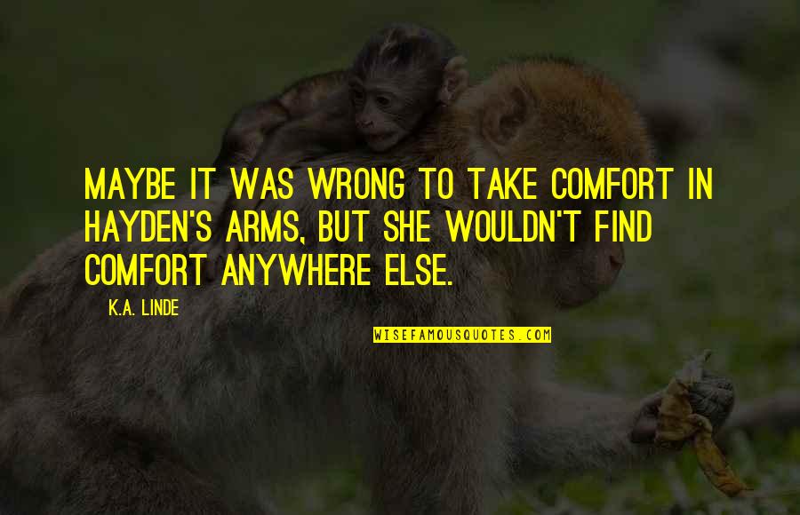 She's Wrong Quotes By K.A. Linde: Maybe it was wrong to take comfort in