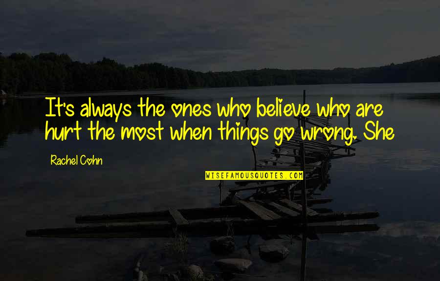 She's Wrong Quotes By Rachel Cohn: It's always the ones who believe who are