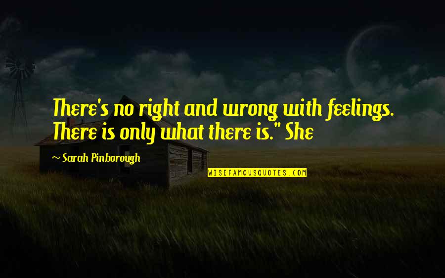 She's Wrong Quotes By Sarah Pinborough: There's no right and wrong with feelings. There