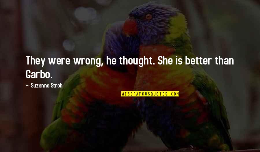 She's Wrong Quotes By Suzanne Stroh: They were wrong, he thought. She is better