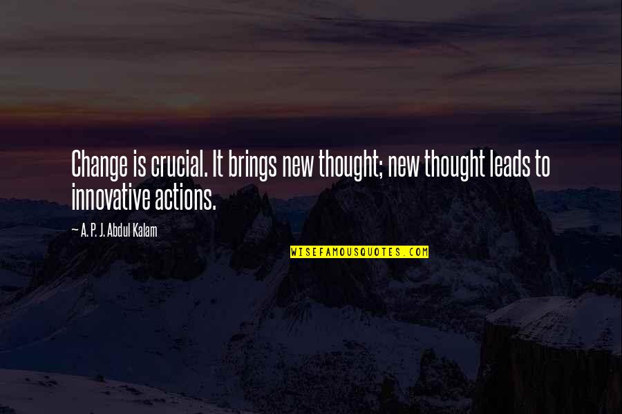 Shesheeb Quotes By A. P. J. Abdul Kalam: Change is crucial. It brings new thought; new
