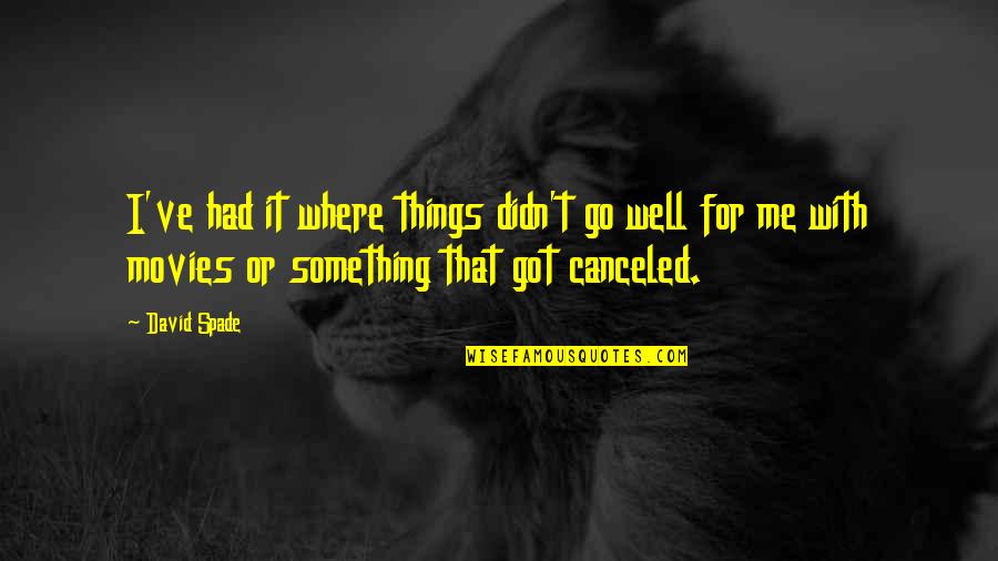 Sheshlili Quotes By David Spade: I've had it where things didn't go well Sheshlili Quotes By David Spade: I've had it where things didn't go well