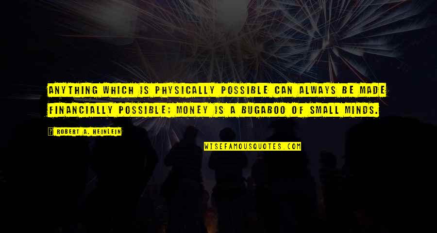 Sheshorts Quotes By Robert A. Heinlein: Anything which is physically possible can always be Sheshorts Quotes By Robert A. Heinlein: Anything which is physically possible can always be