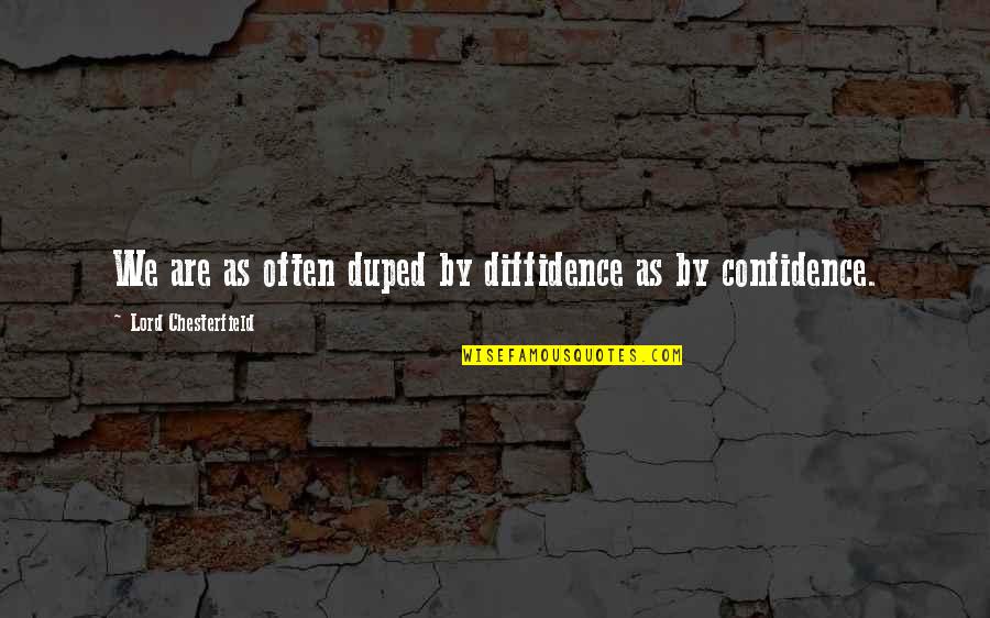 Shetal Amin Quotes By Lord Chesterfield: We are as often duped by diffidence as Shetal Amin Quotes By Lord Chesterfield: We are as often duped by diffidence as
