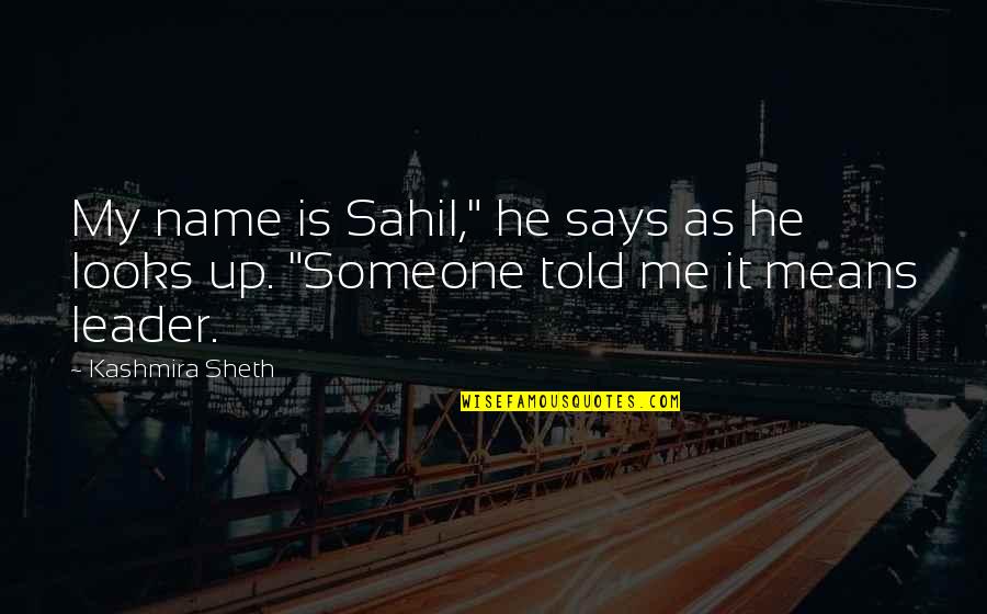 Sheth Quotes By Kashmira Sheth: My name is Sahil," he says as he
