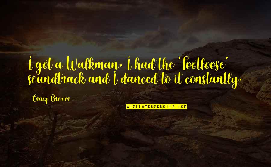 Shetland Islands Quotes By Craig Brewer: I got a Walkman, I had the 'Footloose'
